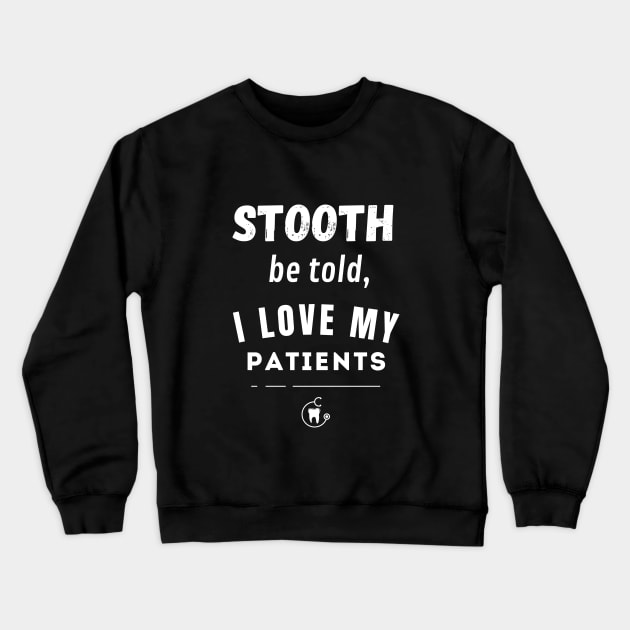 Stooth be told, I love my patients Crewneck Sweatshirt by cypryanus